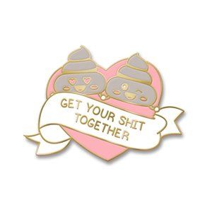 THE ORIGINAL - Get Your Shit Together Enamel Pin